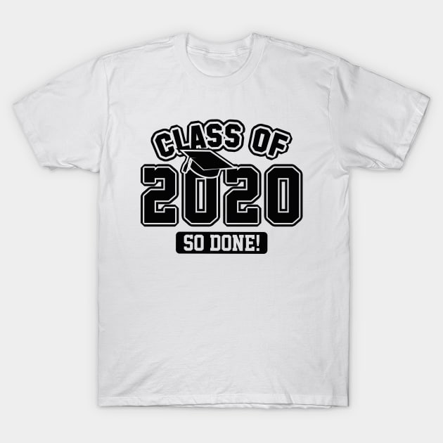 Class Of 2020 So Done T-Shirt by LuckyFoxDesigns